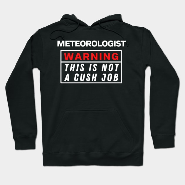 Meteorologist Warning this is not a cush job Hoodie by Science Puns